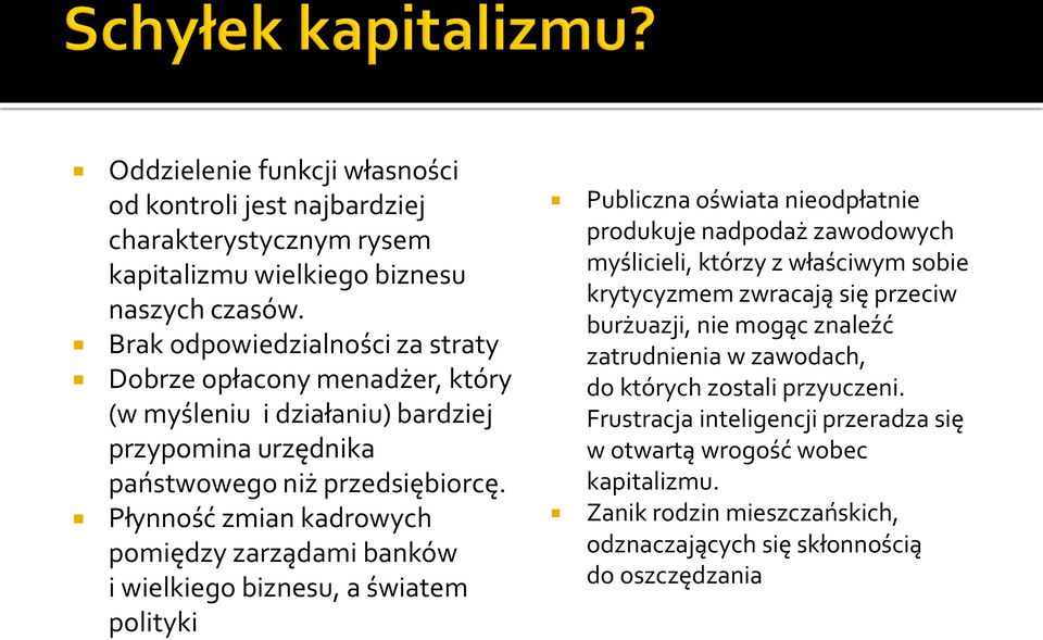 Płynność zmian kadrowych pomiędzy zarządami banków i wielkiego biznesu, a światem polityki Publiczna oświata nieodpłatnie produkuje nadpodaż zawodowych myślicieli, którzy z właściwym