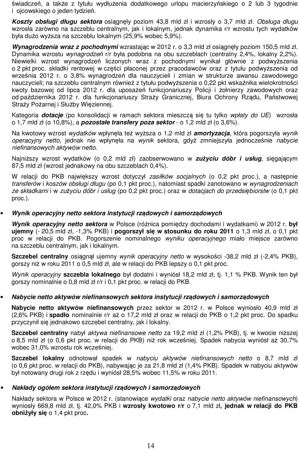 Obsługa długu wzrosła zarówno na szczeblu centralnym, jak i lokalnym, jednak dynamika r/r wzrostu tych wydatków była dużo wyższa na szczeblu lokalnym (25,9% wobec 5,9%).