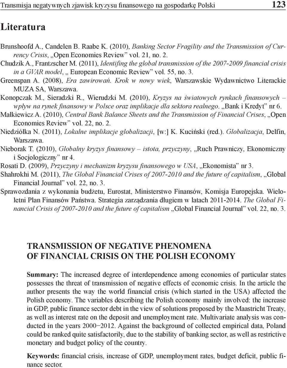 (2011), Identifing the global transmission of the 2007-2009 financial crisis in a GVAR model, European Economic Review vol. 55, no. 3. Greenspan A. (2008), Era zawirowań.