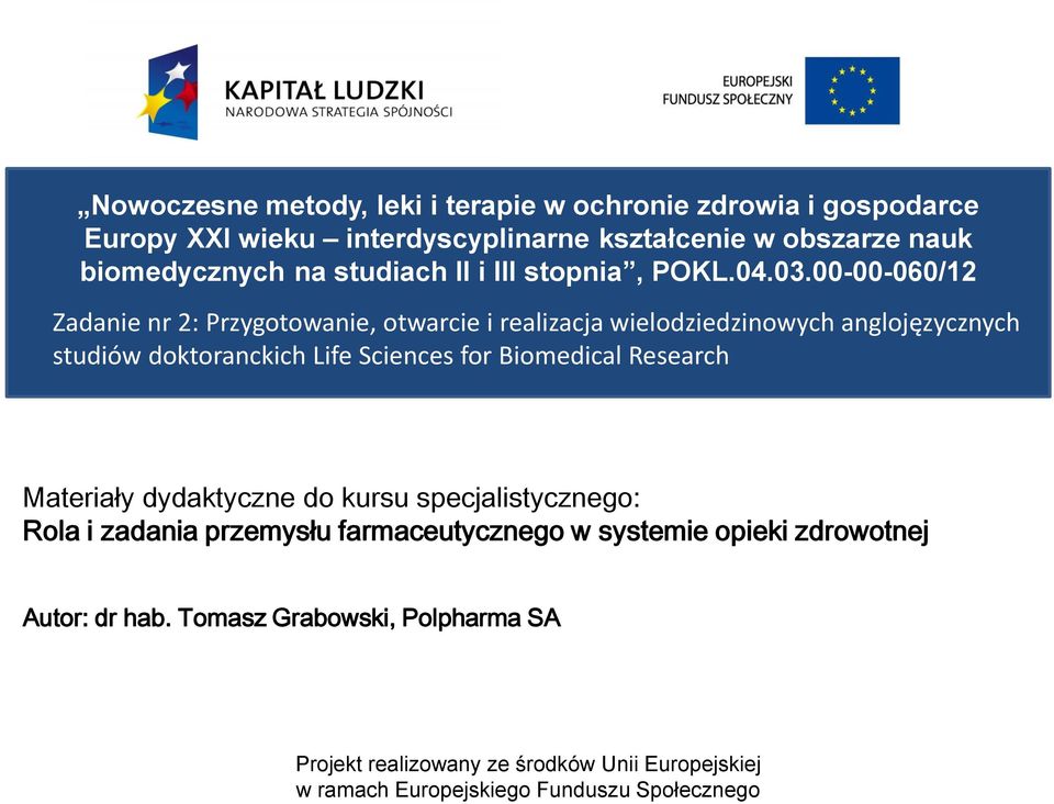 00-00-060/12 Zadanie nr 2: Przygotowanie, otwarcie i realizacja wielodziedzinowych anglojęzycznych studiów doktoranckich Life Sciences for Biomedical