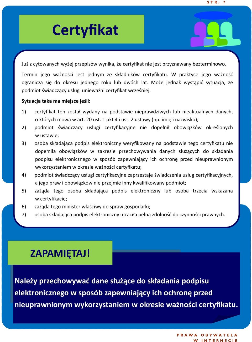 Sytuacja taka ma miejsce jeśli: 1) certyfikat ten został wydany na podstawie nieprawdziwych lub nieaktualnych danych, o których mowa w art. 20 ust. 1 pkt 4 i ust. 2 ustawy (np.