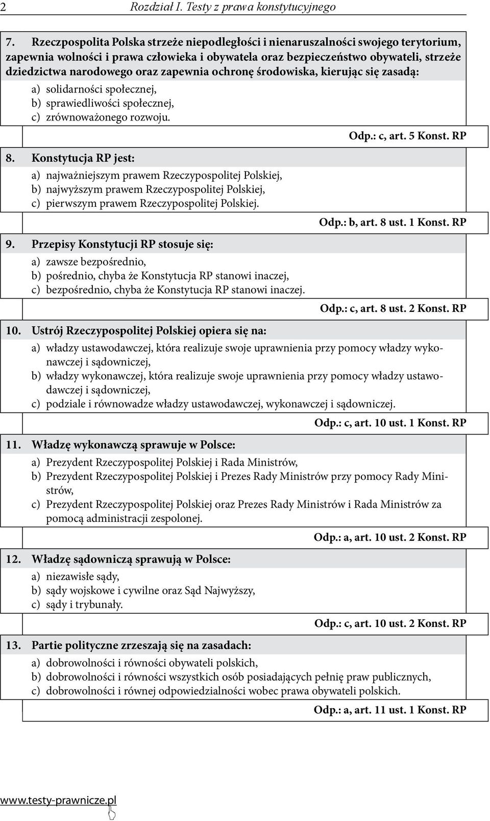 zapewnia ochronę środowiska, kierując się zasadą: a) solidarności społecznej, b) sprawiedliwości społecznej, c) zrównoważonego rozwoju. Odp.: c, art. 5 Konst. RP 8.