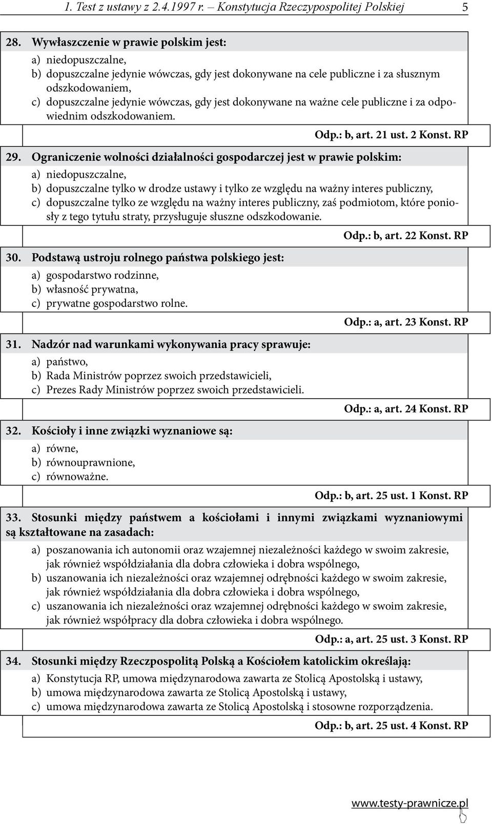 dokonywane na ważne cele publiczne i za odpowiednim odszkodowaniem. Odp.: b, art. 21 ust. 2 Konst. RP 29.