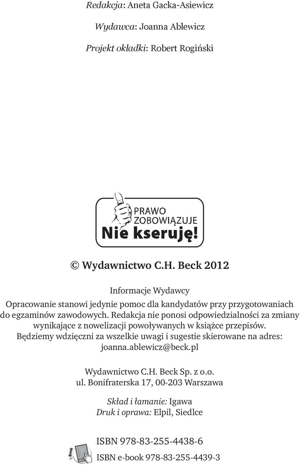 Redakcja nie ponosi odpowiedzialności za zmiany wynikające z nowelizacji powoływanych w książce przepisów.