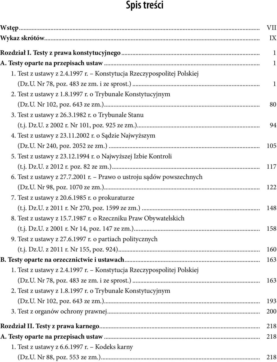 Test z ustawy z 26.3.1982 r. o Trybunale Stanu (t.j. Dz.U. z 2002 r. Nr 101, poz. 925 ze zm.)... 94 4. Test z ustawy z 23.11.2002 r. o Sądzie Najwyższym (Dz.U. Nr 240, poz. 2052 ze zm.)... 105 5.