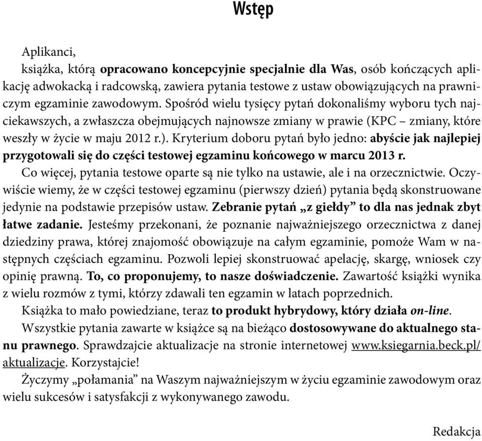 Kryterium doboru pytań było jedno: abyście jak najlepiej przygotowali się do części testowej egzaminu końcowego w marcu 2013 r.