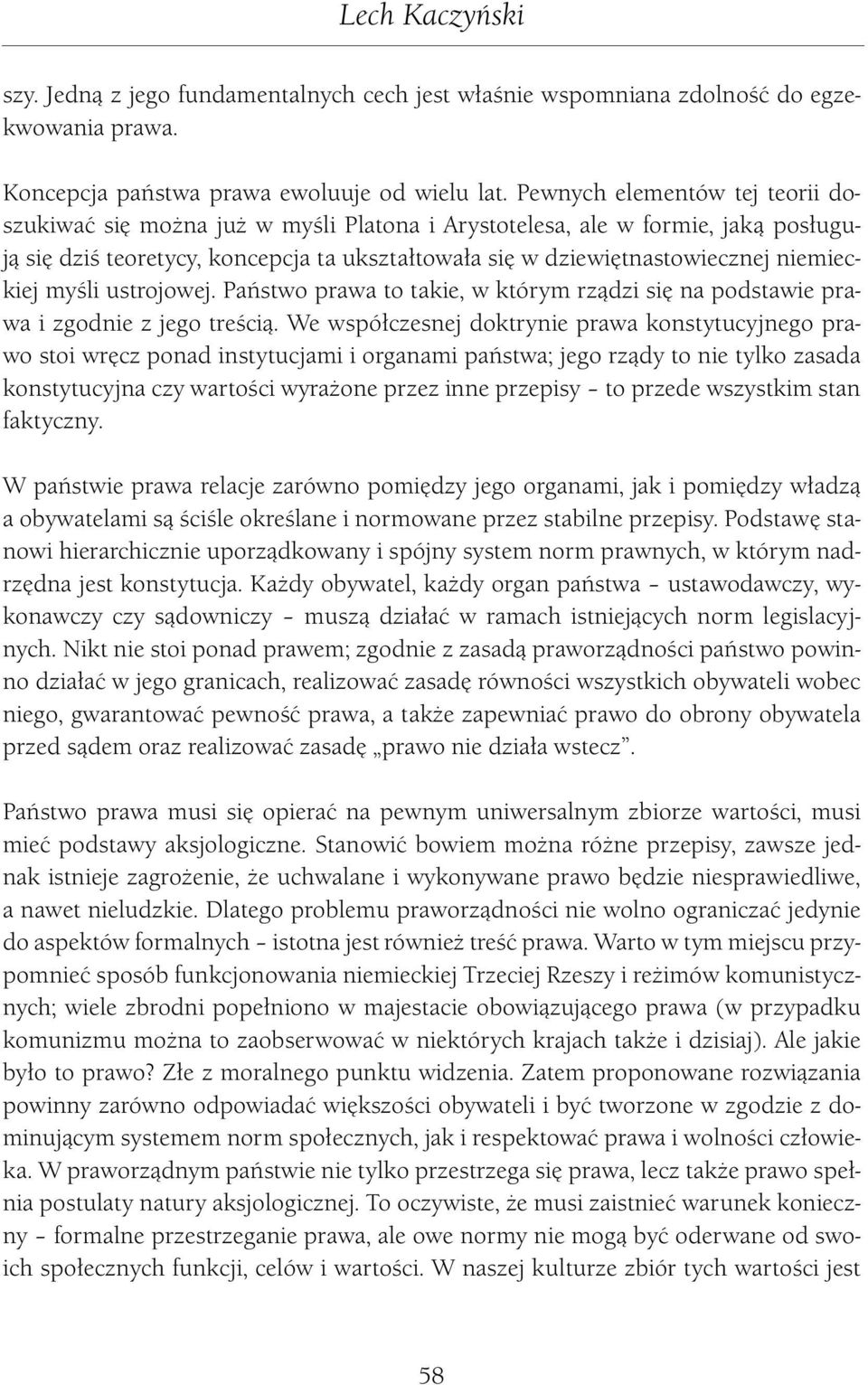 niemieckiej myśli ustrojowej. Państwo prawa to takie, w którym rządzi się na podstawie prawa i zgodnie z jego treścią.