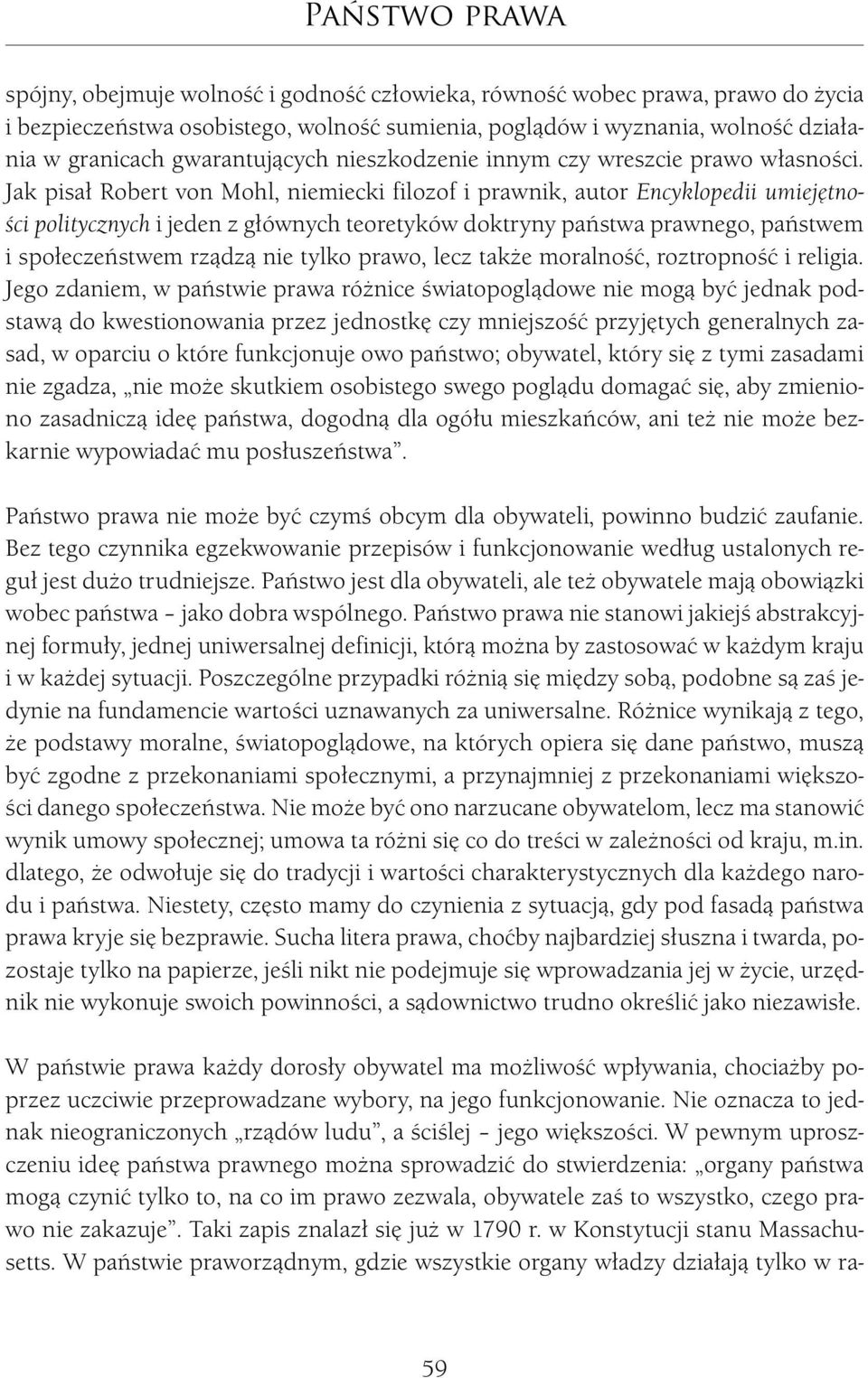 Jak pisał Robert von Mohl, niemiecki filozof i prawnik, autor Encyklopedii umiejętności politycznych i jeden z głównych teoretyków doktryny państwa prawnego, państwem i społeczeństwem rządzą nie