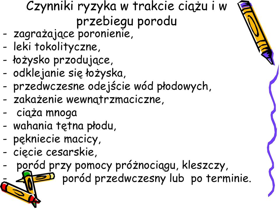 płodowych, - zakażenie wewnątrzmaciczne, - ciąża mnoga - wahania tętna płodu, - pękniecie