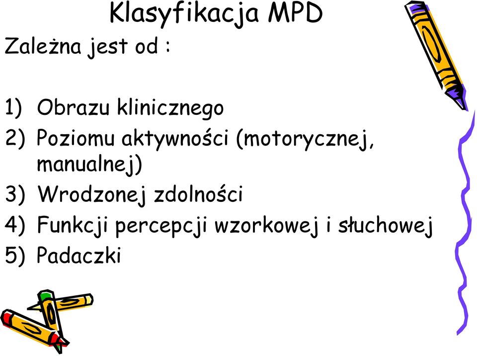 (motorycznej, manualnej) 3) Wrodzonej