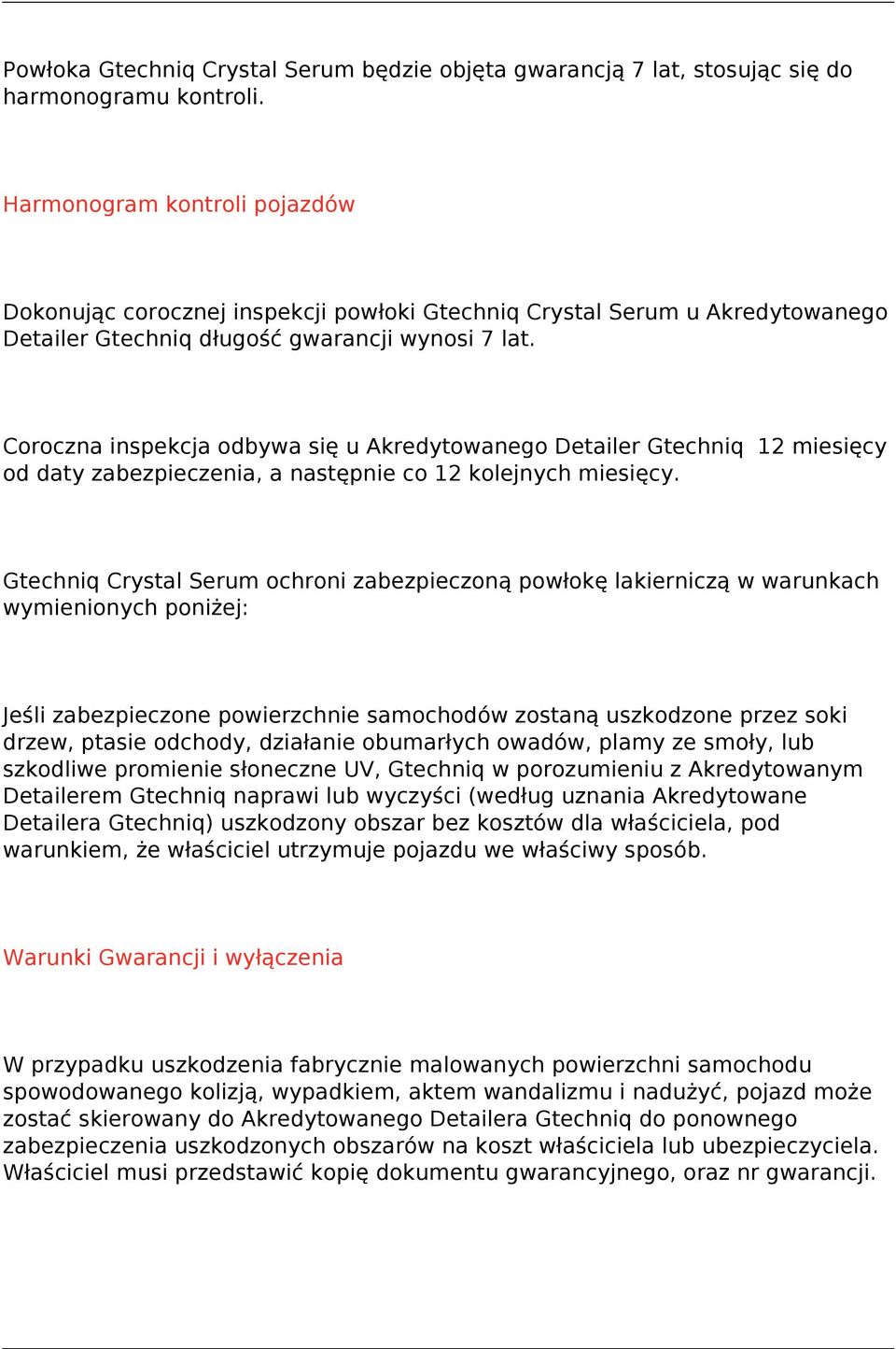 Coroczna inspekcja odbywa się u Akredytowanego Detailer Gtechniq 12 miesięcy od daty zabezpieczenia, a następnie co 12 kolejnych miesięcy.