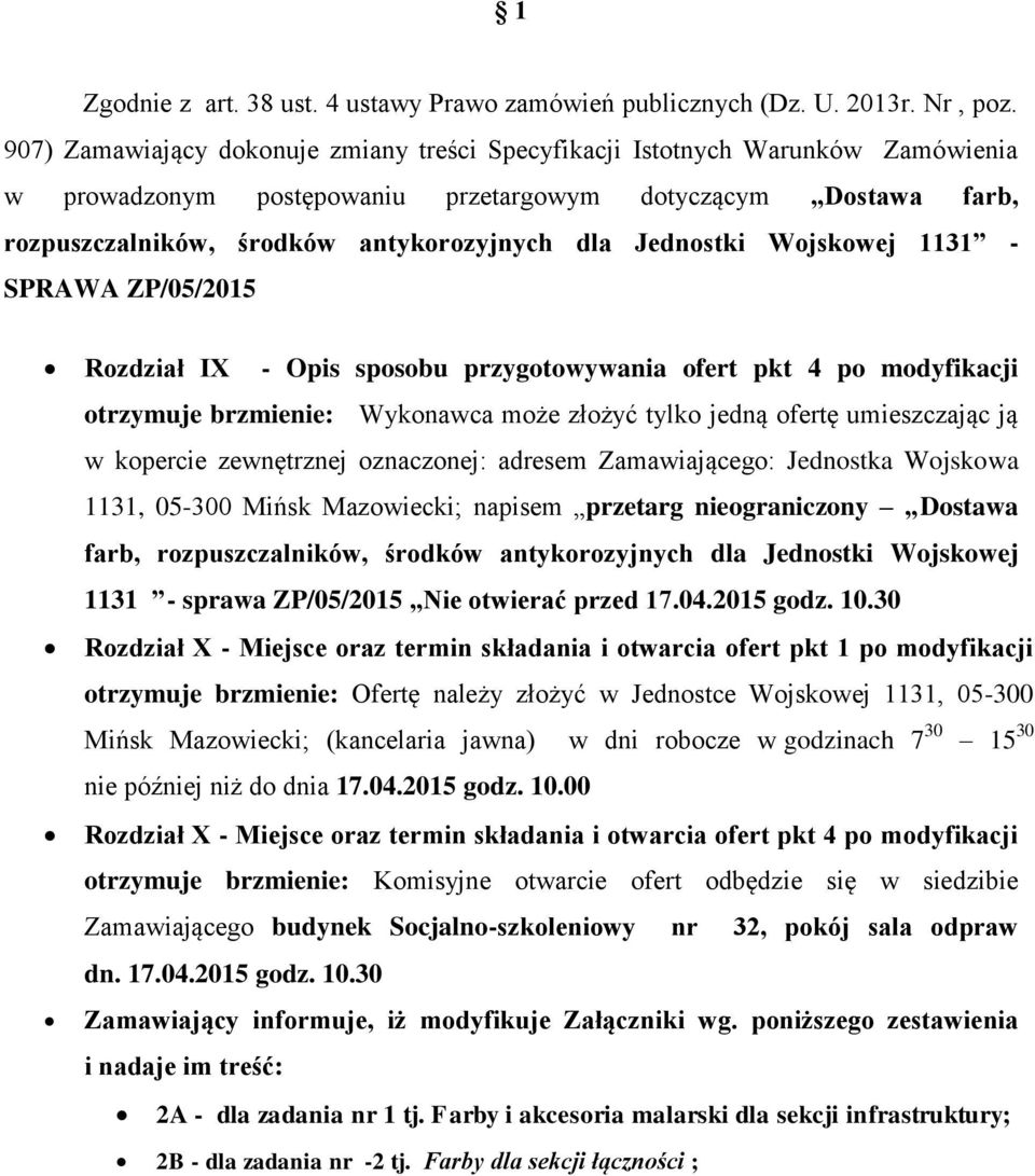 Jednostki Wojskowej 1131 - SPRAWA ZP/05/2015 Rozdział IX - Opis sposobu przygotowywania ofert pkt 4 po modyfikacji otrzymuje brzmienie: Wykonawca może złożyć tylko jedną ofertę umieszczając ją w