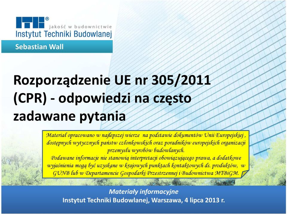 Podawane informacje nie stanowią interpretacji obowiązującego prawa, a dodatkowe wyjaśnienia mogą być uzyskane w krajowych punktach kontowych ds.