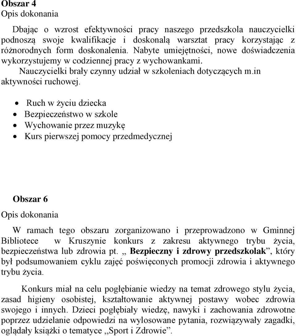 Ruch w życiu dziecka Bezpieczeństwo w szkole Wychowanie przez muzykę Kurs pierwszej pomocy przedmedycznej Obszar 6 Opis dokonania W ramach tego obszaru zorganizowano i przeprowadzono w Gminnej