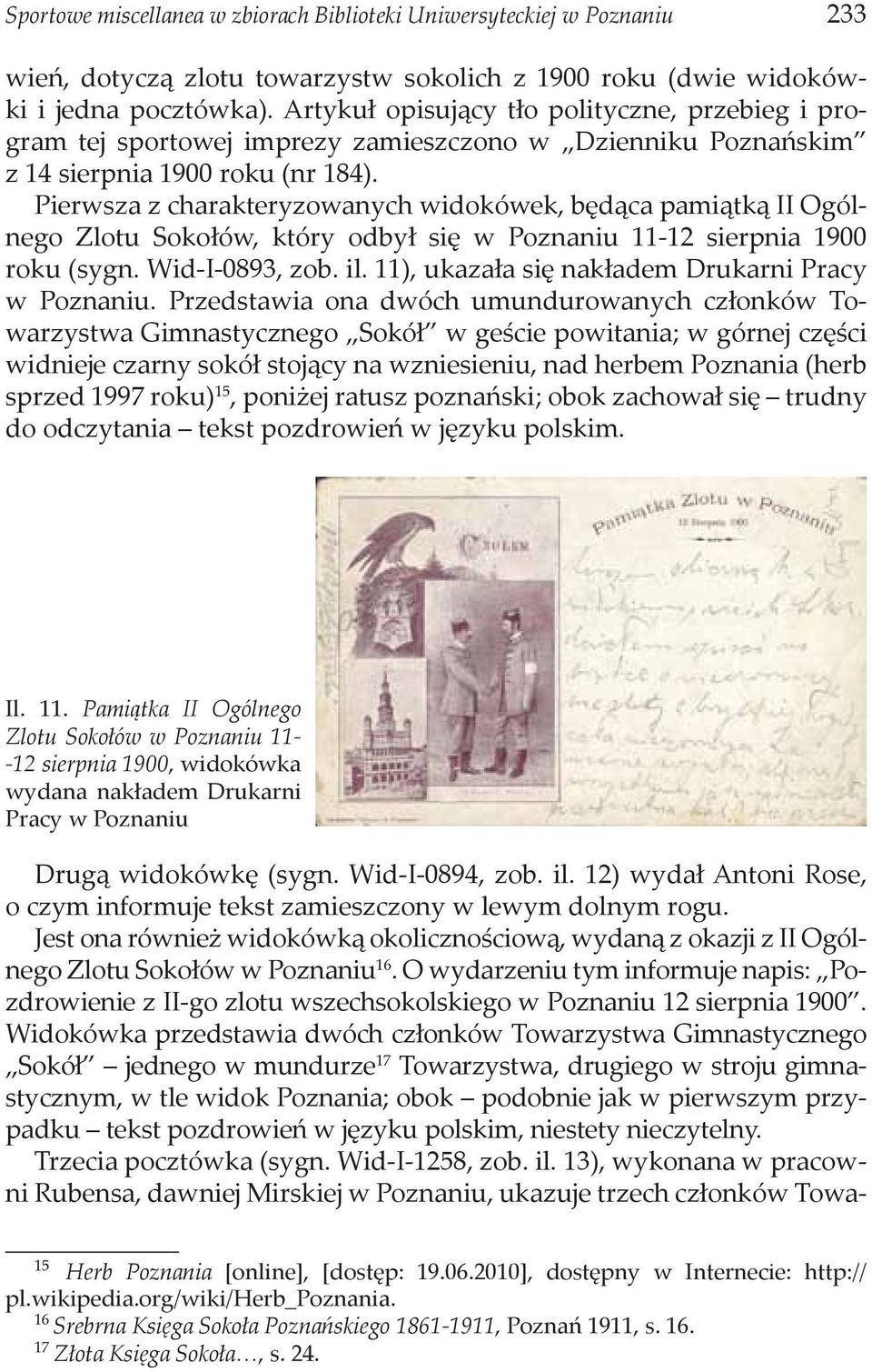 Pierwsza z charakteryzowanych widokówek, będąca pamiątką II Ogólnego Zlotu Sokołów, który odbył się w Poznaniu 11-12 sierpnia 1900 roku (sygn. Wid-I-0893, zob. il.