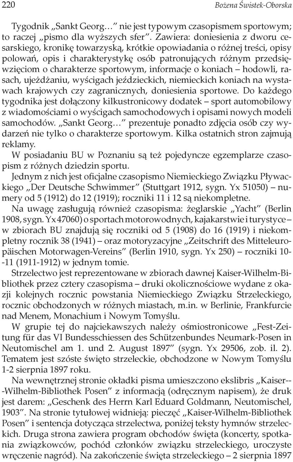 sportowym, informacje o koniach hodowli, rasach, ujeżdżaniu, wyścigach jeździeckich, niemieckich koniach na wystawach krajowych czy zagranicznych, doniesienia sportowe.