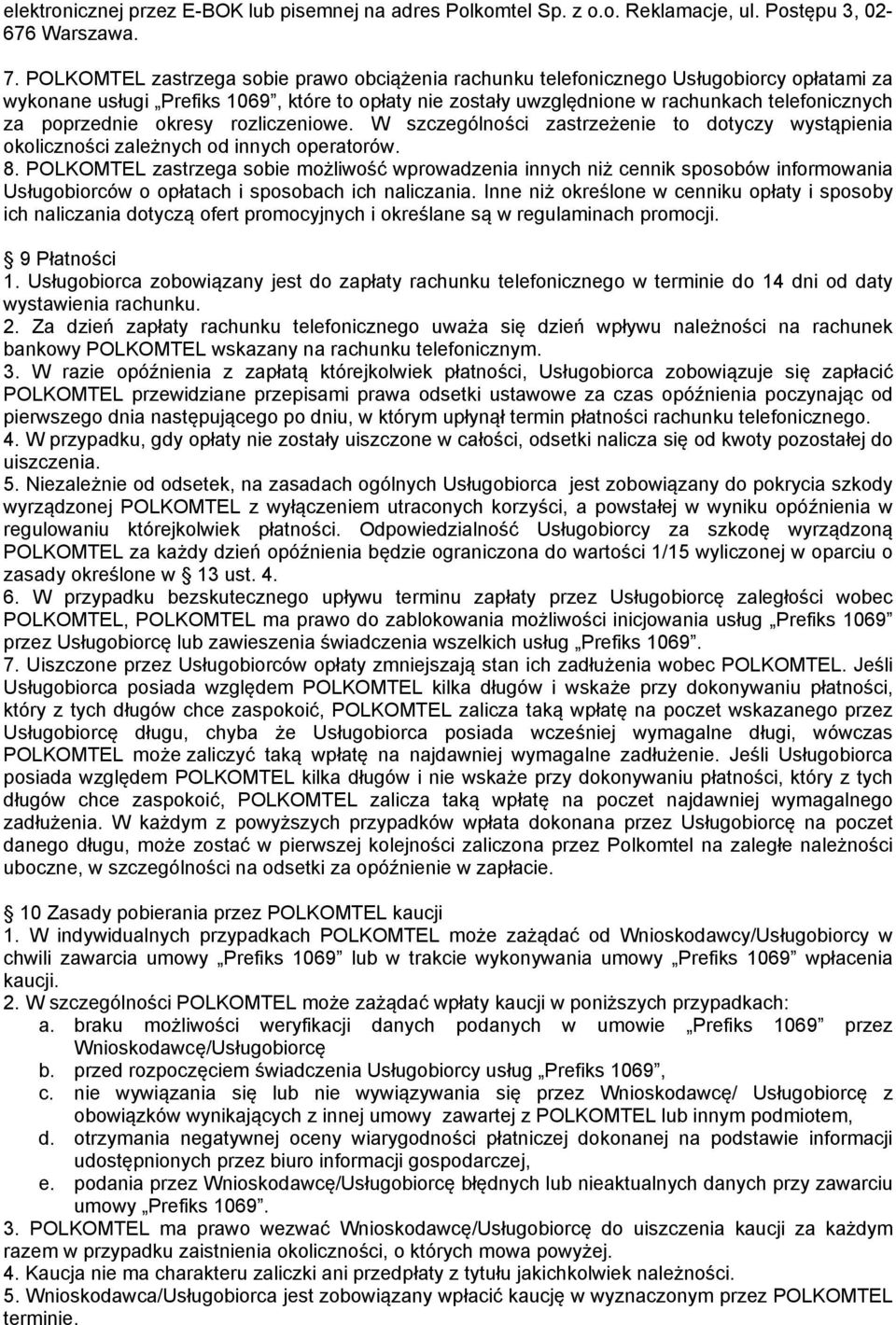 poprzednie okresy rozliczeniowe. W szczególności zastrzeżenie to dotyczy wystąpienia okoliczności zależnych od innych operatorów. 8.