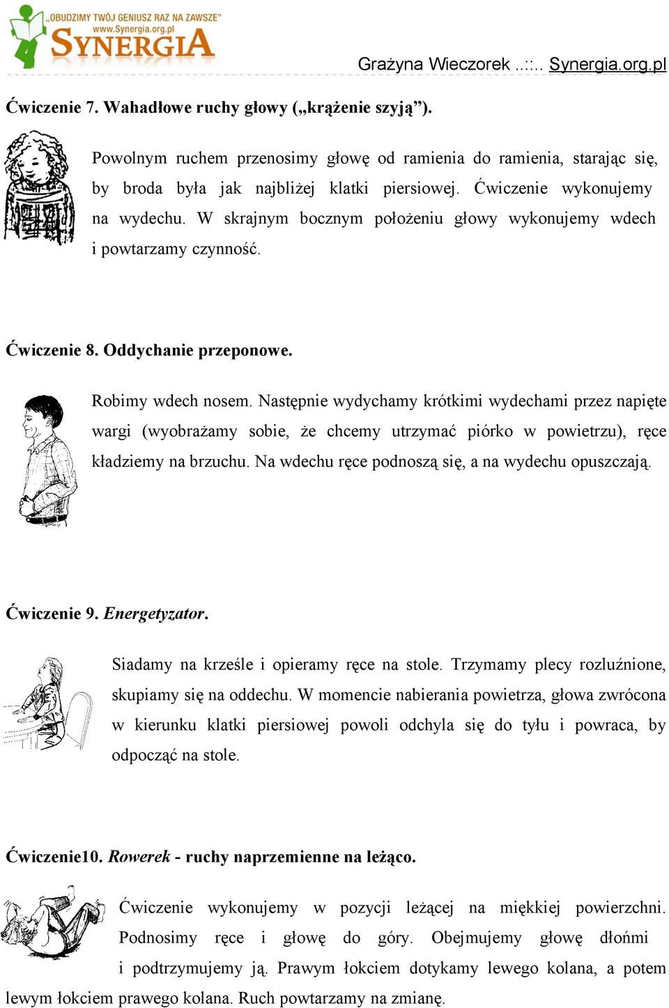 W skrajnym bocznym położeniu głowy wykonujemy wdech i powtarzamy czynność. Ćwiczenie 8. Oddychanie przeponowe. Robimy wdech nosem.