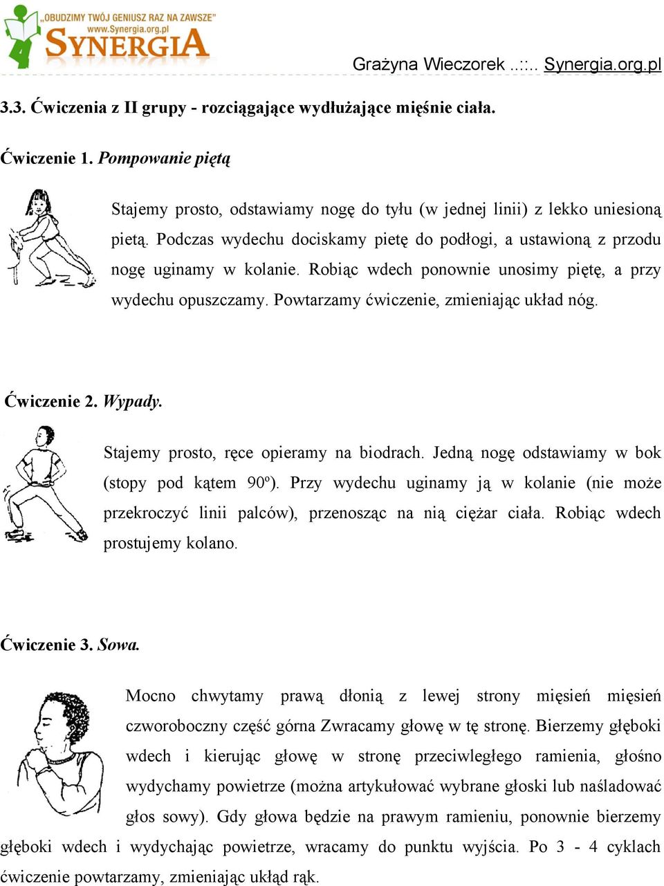 Robiąc wdech ponownie unosimy piętę, a przy wydechu opuszczamy. Powtarzamy ćwiczenie, zmieniając układ nóg. Ćwiczenie 2. Wypady. Stajemy prosto, ręce opieramy na biodrach.