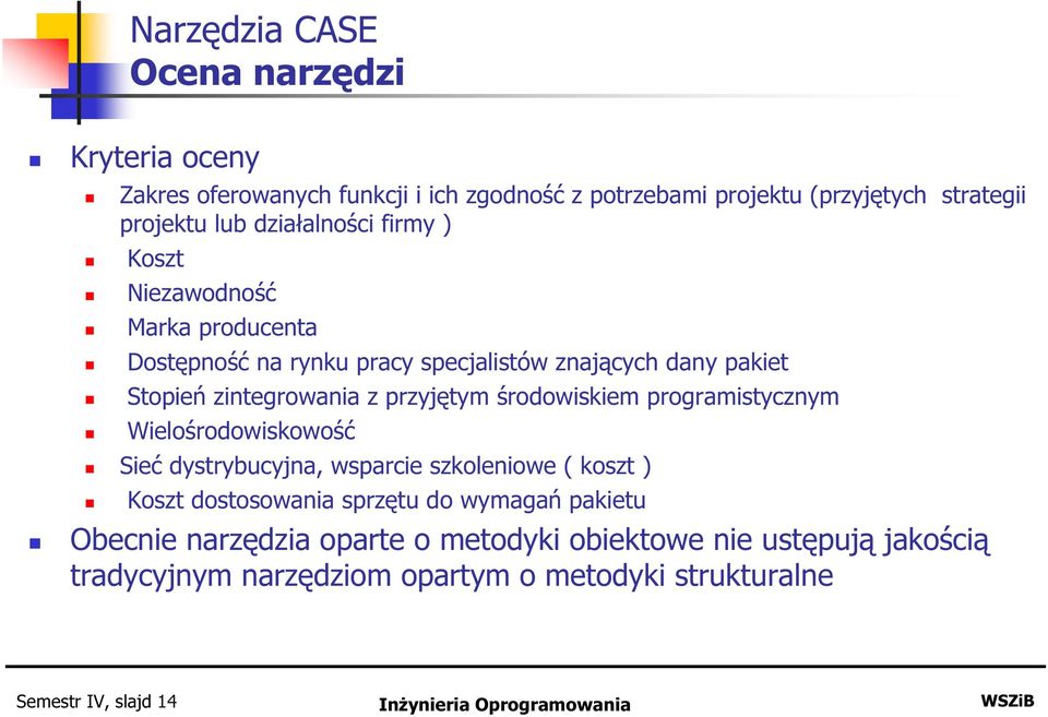 środowiskiem programistycznym Wielośrodowiskowość Sieć dystrybucyjna, wsparcie szkoleniowe ( koszt ) Koszt dostosowania sprzętu do wymagań