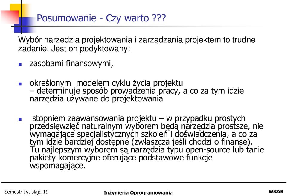 projektowania stopniem zaawansowania projektu w przypadku prostych przedsięwzięć naturalnym wyborem będą narzędzia prostsze, nie wymagające specjalistycznych