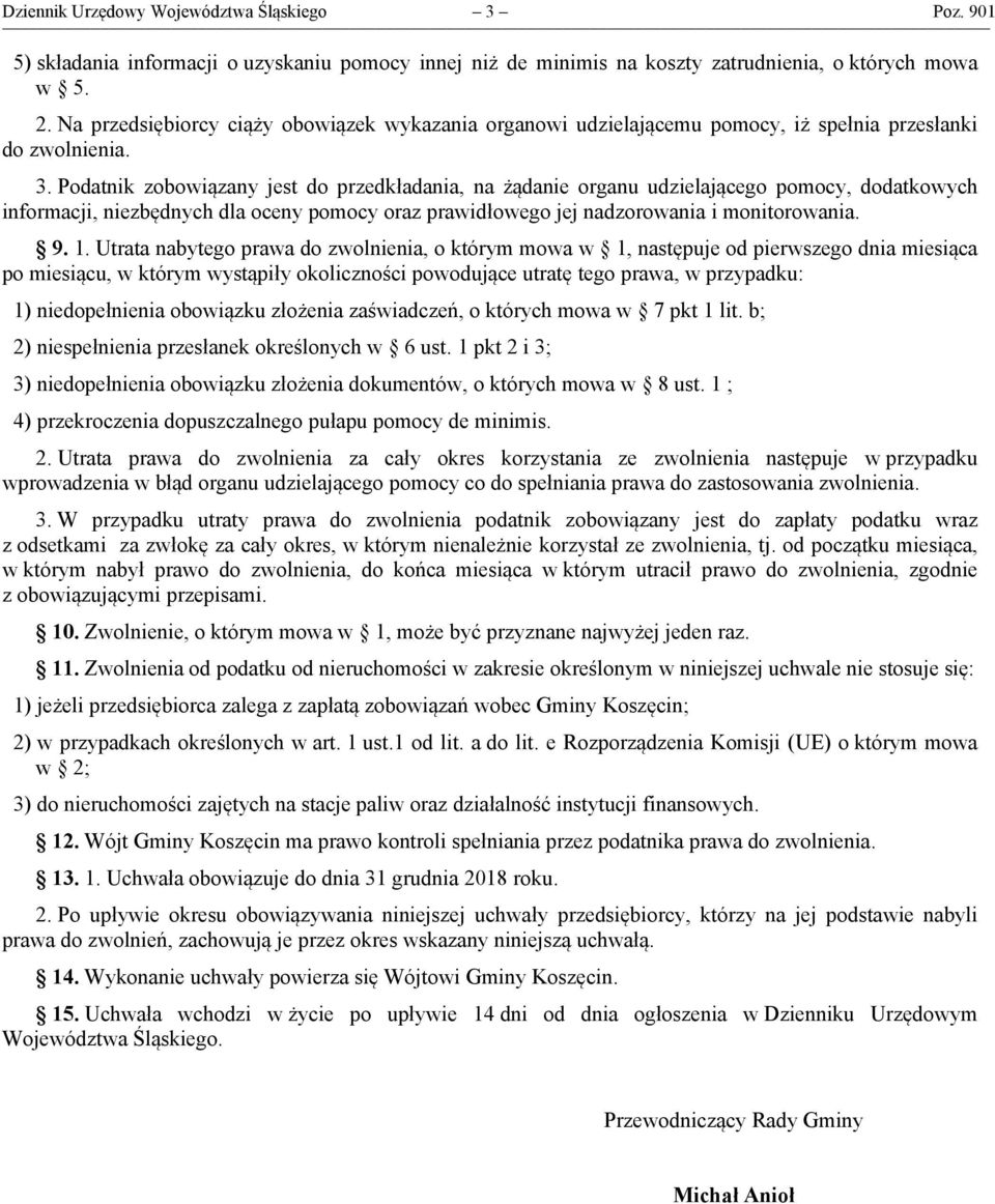 Podatnik zobowiązany jest do przedkładania, na żądanie organu udzielającego pomocy, dodatkowych informacji, niezbędnych dla oceny pomocy oraz prawidłowego jej nadzorowania i monitorowania. 9. 1.