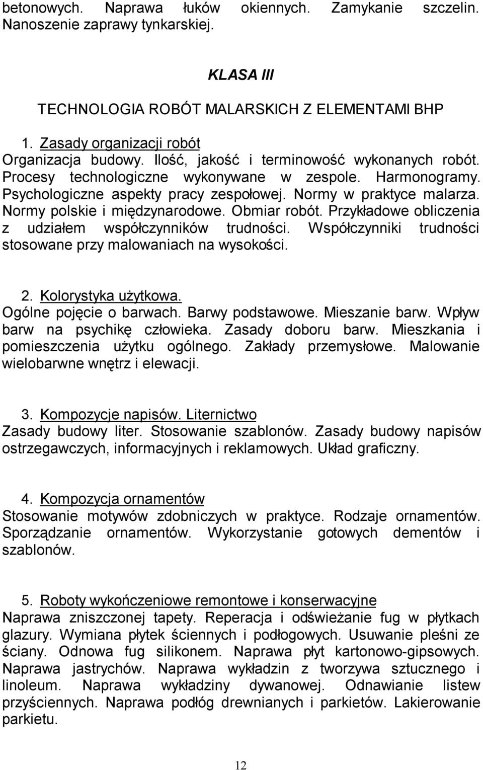 Normy polskie i międzynarodowe. Obmiar robót. Przykładowe obliczenia z udziałem współczynników trudności. Współczynniki trudności stosowane przy malowaniach na wysokości. 2. Kolorystyka użytkowa.