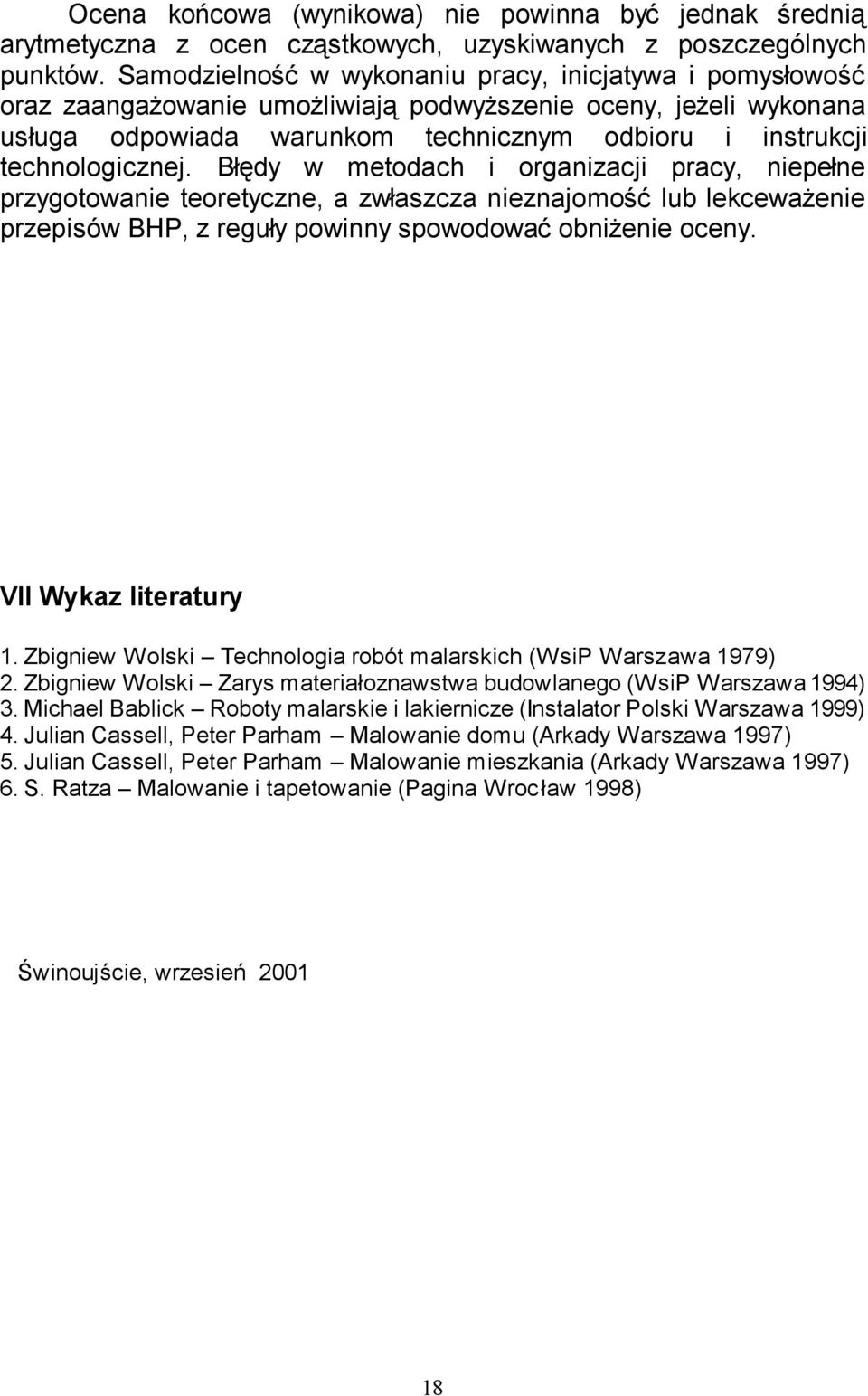 Błędy w metodach i organizacji pracy, niepełne przygotowanie teoretyczne, a zwłaszcza nieznajomość lub lekceważenie przepisów BHP, z reguły powinny spowodować obniżenie oceny. VII Wykaz literatury 1.