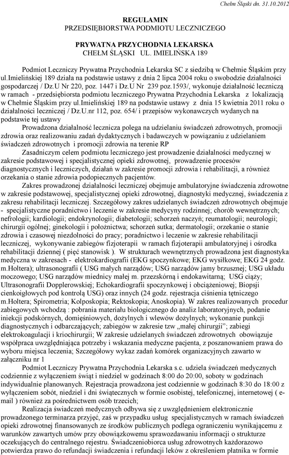 imielińskiej 189 działa na podstawie ustawy z dnia 2 lipca 2004 roku o swobodzie działalności gospodarczej / Dz.U Nr 220, poz. 1447 i Dz.U Nr 239 poz.