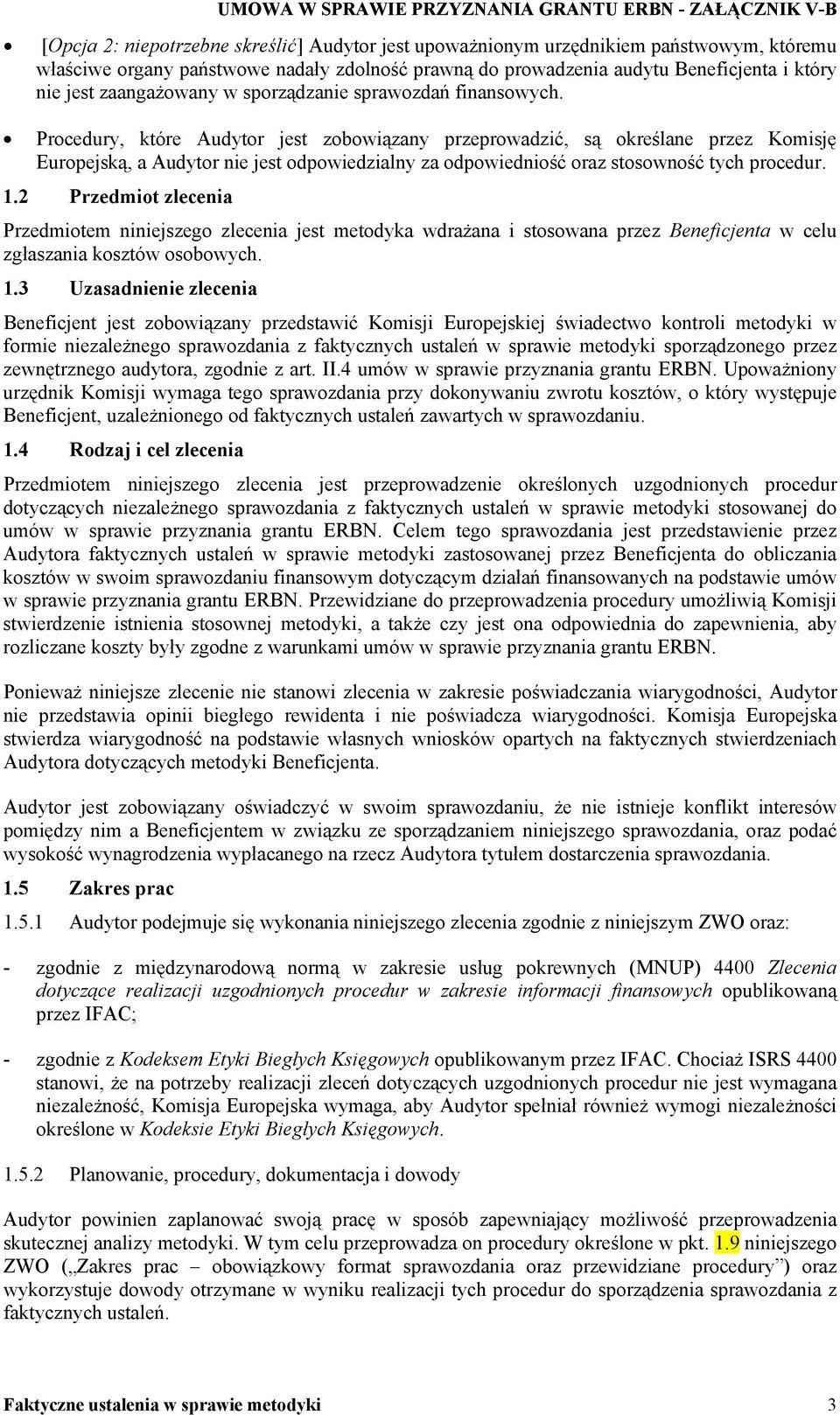 Procedury, które Audytor jest zobowiązany przeprowadzić, są określane przez Komisję Europejską, a Audytor nie jest odpowiedzialny za odpowiedniość oraz stosowność tych procedur. 1.