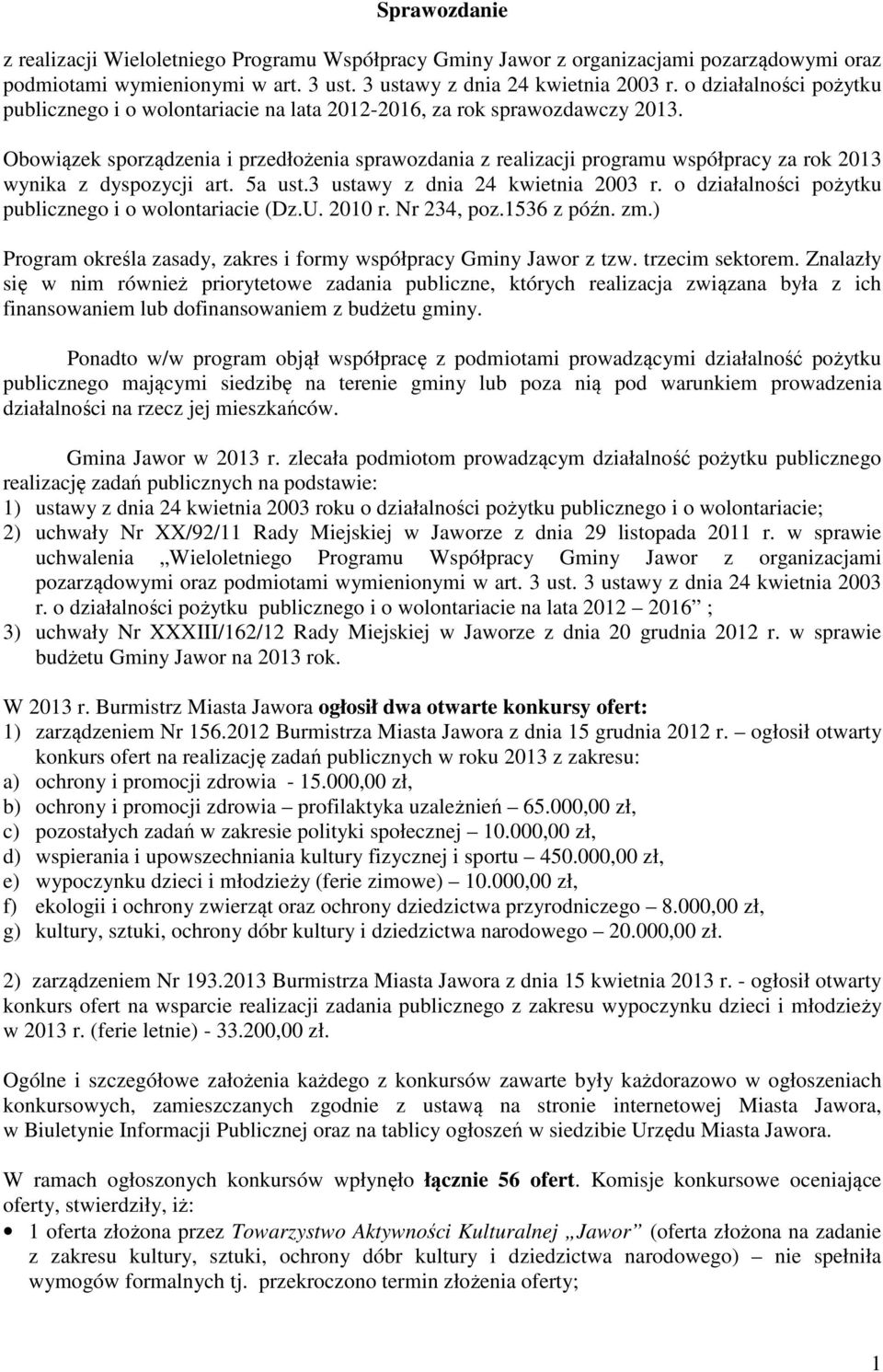 Obowiązek sporządzenia i przedłożenia sprawozdania z realizacji programu współpracy za rok 2013 wynika z dyspozycji art. 5a ust.3 ustawy z dnia 24 kwietnia 2003 r.