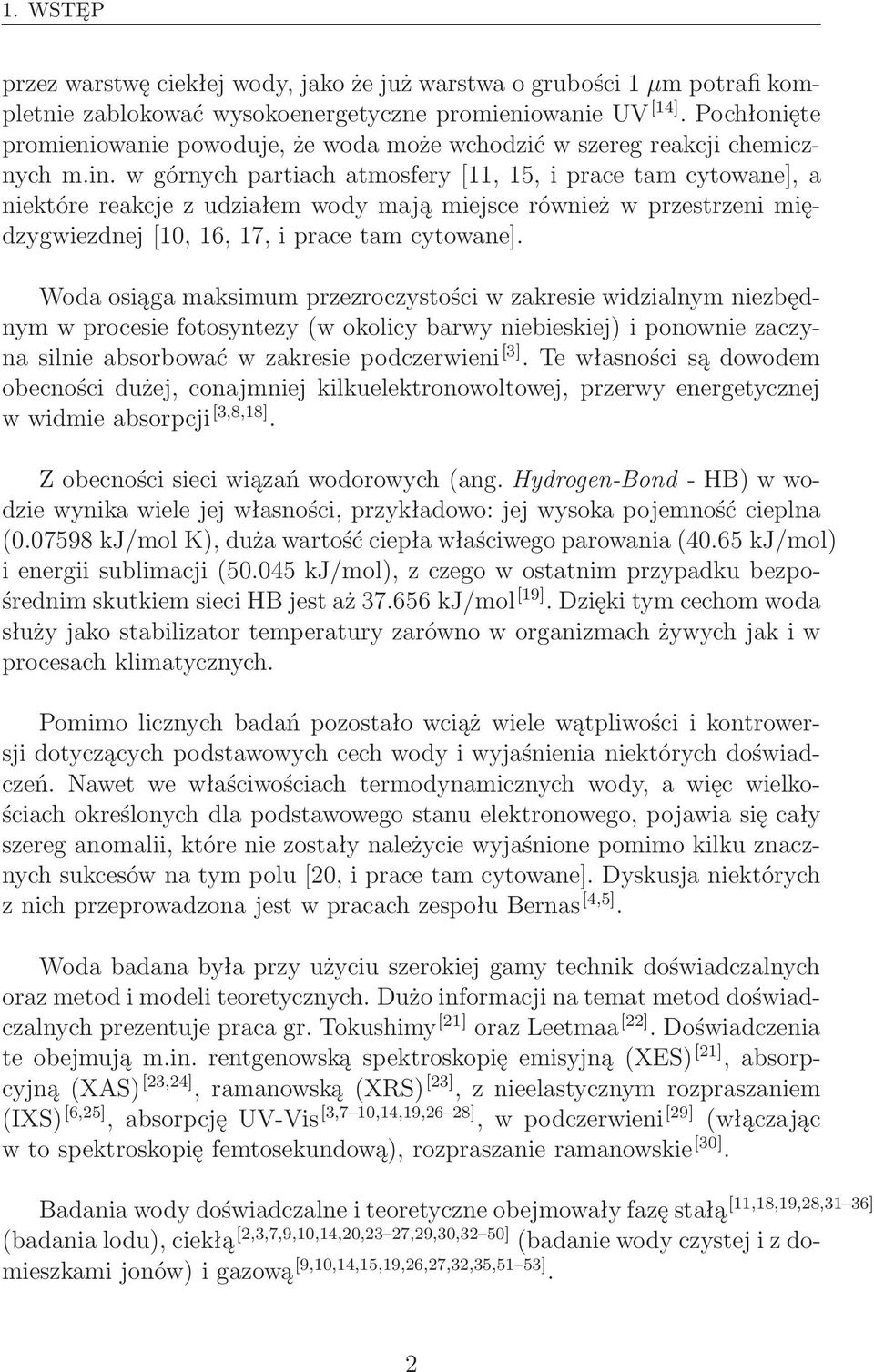 w górnych partiach atmosfery[11, 15, i prace tam cytowane], a niektóre reakcje z udziałem wody mają miejsce również w przestrzeni międzygwiezdnej[10, 16, 17, i prace tam cytowane].