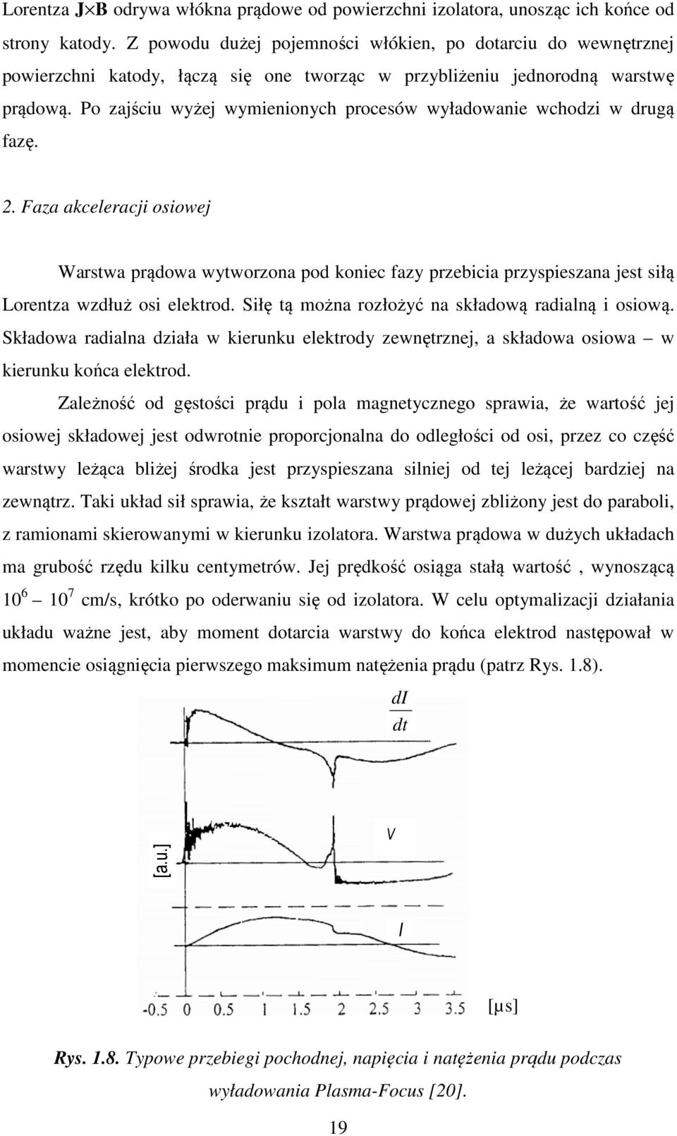 Po zajściu wyżej wymienionych procesów wyładowanie wchodzi w drugą fazę. 2.