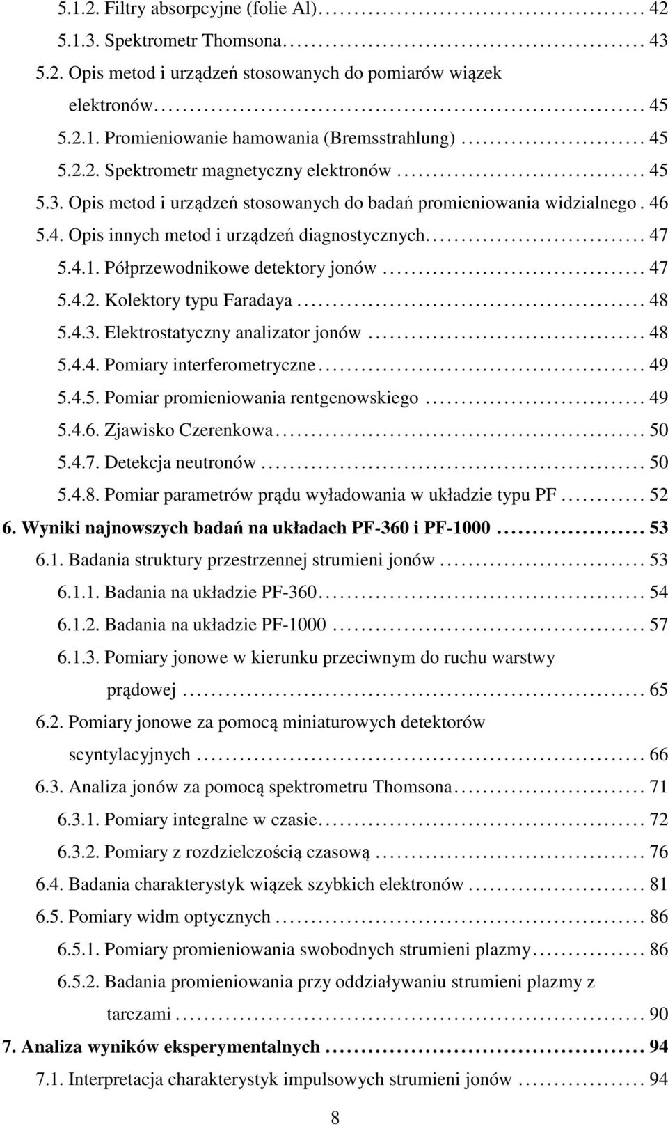 Opis metod i urządzeń stosowanych do badań promieniowania widzialnego. 46 5.4. Opis innych metod i urządzeń diagnostycznych............................... 47 5.4.1. Półprzewodnikowe detektory jonów.