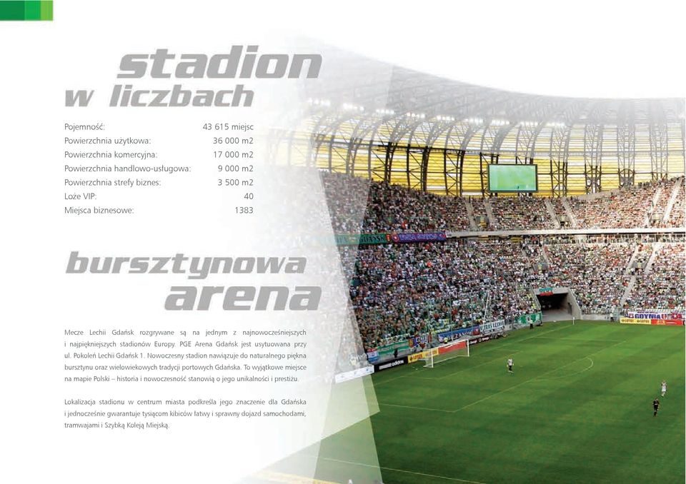 Nowoczesny stadion nawiązuje do naturalnego piękna bursztynu oraz wielowiekowych tradycji portowych Gdańska.