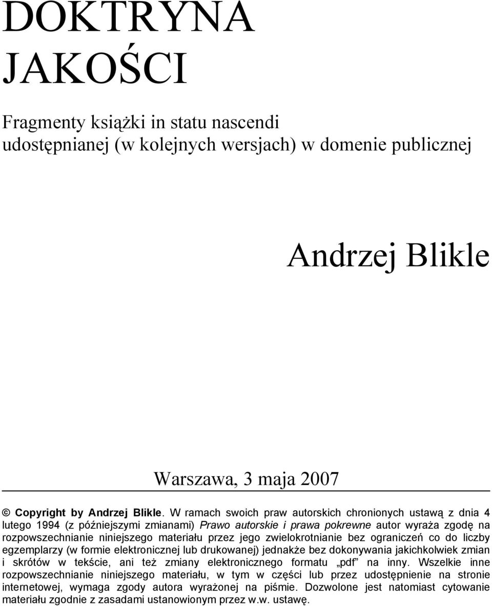 jego zwielokrotnianie bez ograniczeń co do liczby egzemplarzy (w formie elektronicznej lub drukowanej) jednakże bez dokonywania jakichkolwiek zmian i skrótów w tekście, ani też zmiany elektronicznego