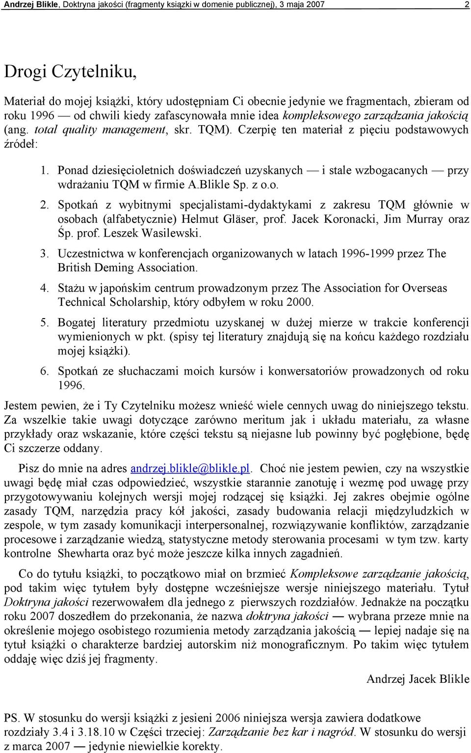 Ponad dziesięcioletnich doświadczeń uzyskanych i stale wzbogacanych przy wdrażaniu TQM w firmie A.Blikle Sp. z o.o. 2.