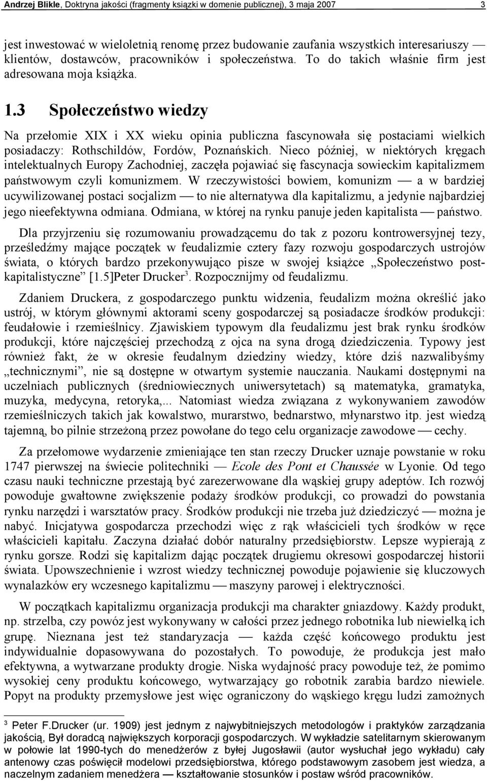 3 Społeczeństwo wiedzy Na przełomie XIX i XX wieku opinia publiczna fascynowała się postaciami wielkich posiadaczy: Rothschildów, Fordów, Poznańskich.