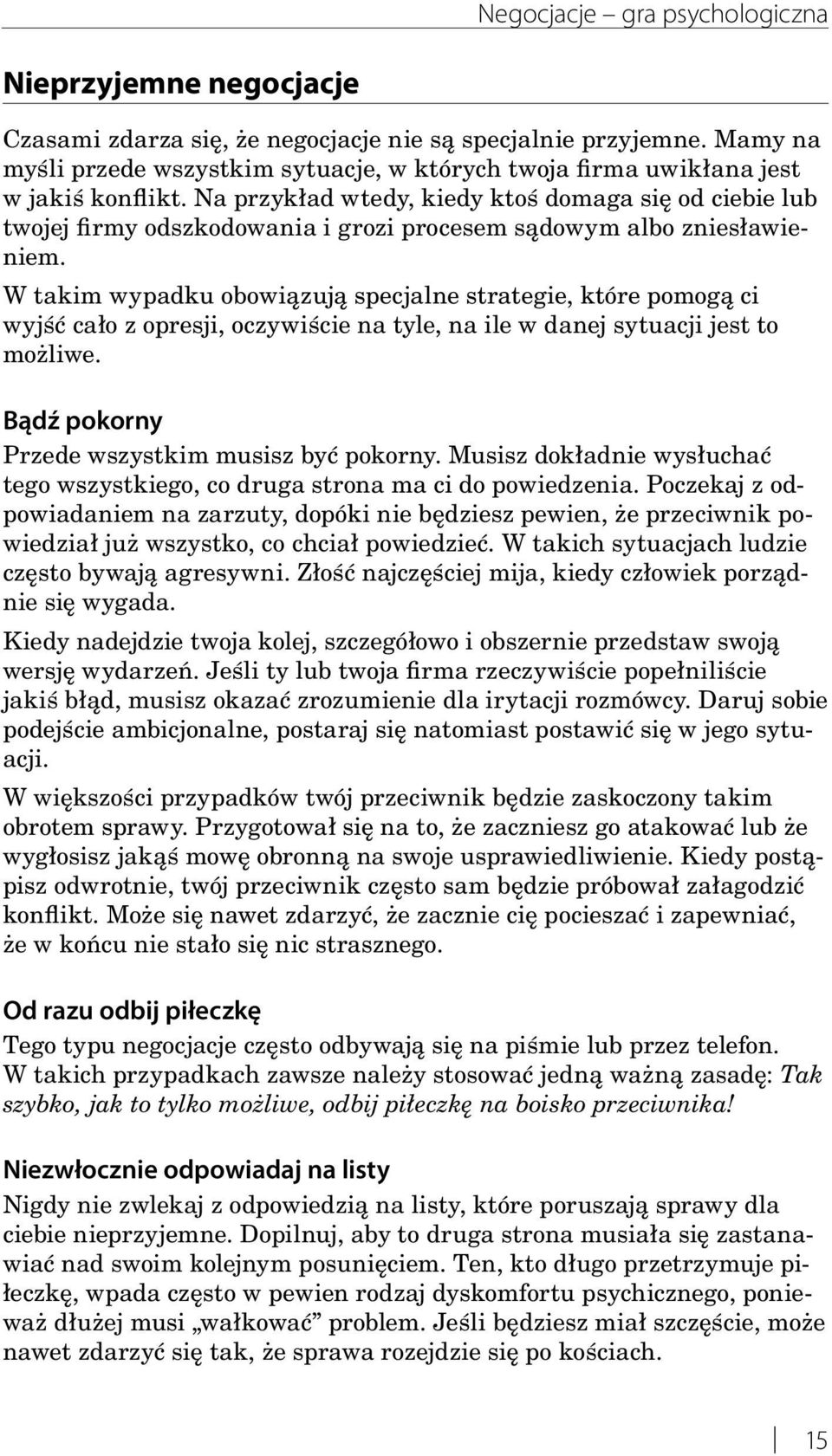 Na przykład wtedy, kiedy ktoś domaga się od ciebie lub twojej firmy odszkodowania i grozi procesem sądowym albo zniesławieniem.