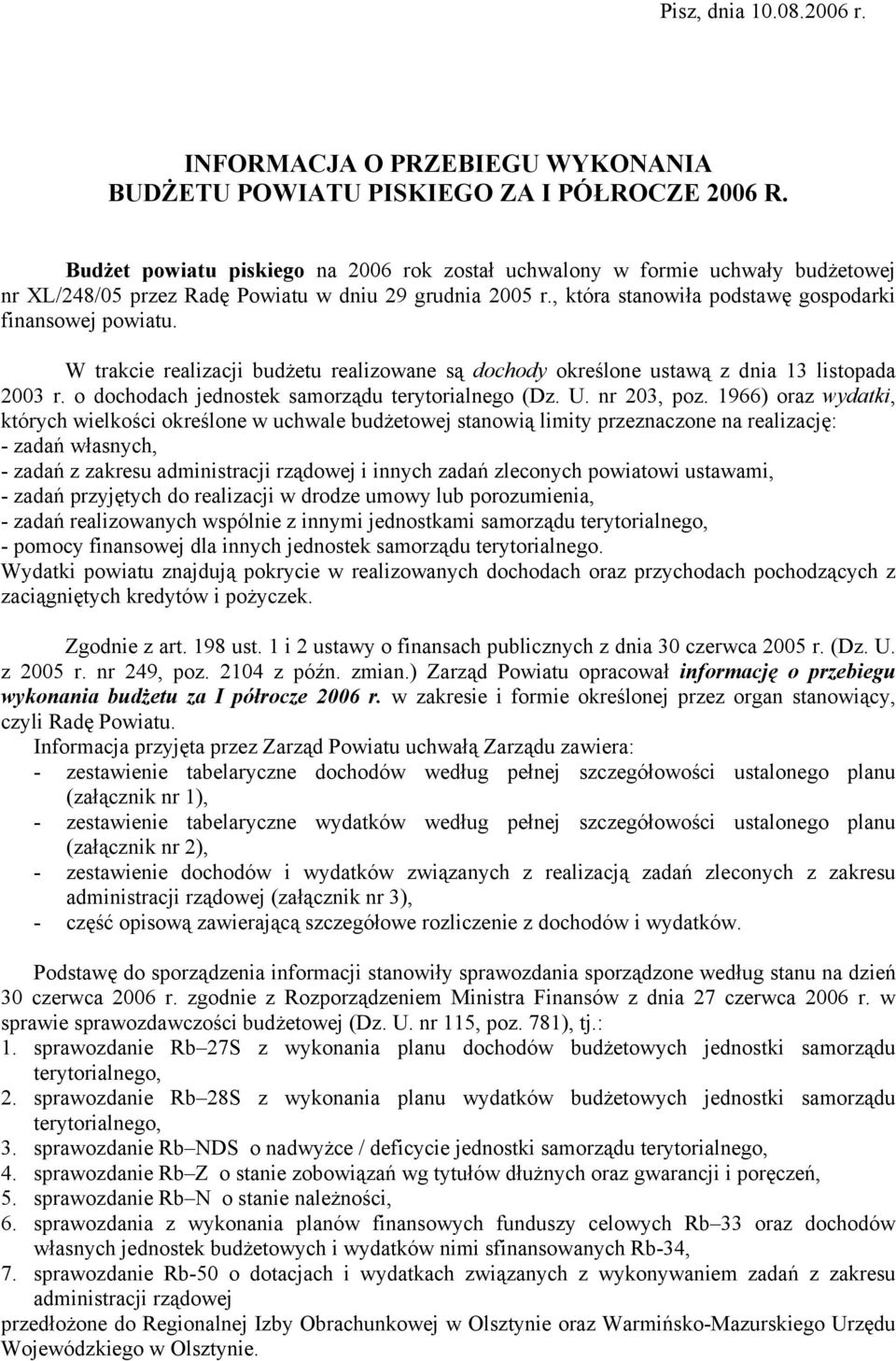 W trakcie realizacji budżetu realizowane są dochody określone ustawą z dnia 13 listopada 2003 r. o dochodach jednostek samorządu terytorialnego (Dz. U. nr 203, poz.