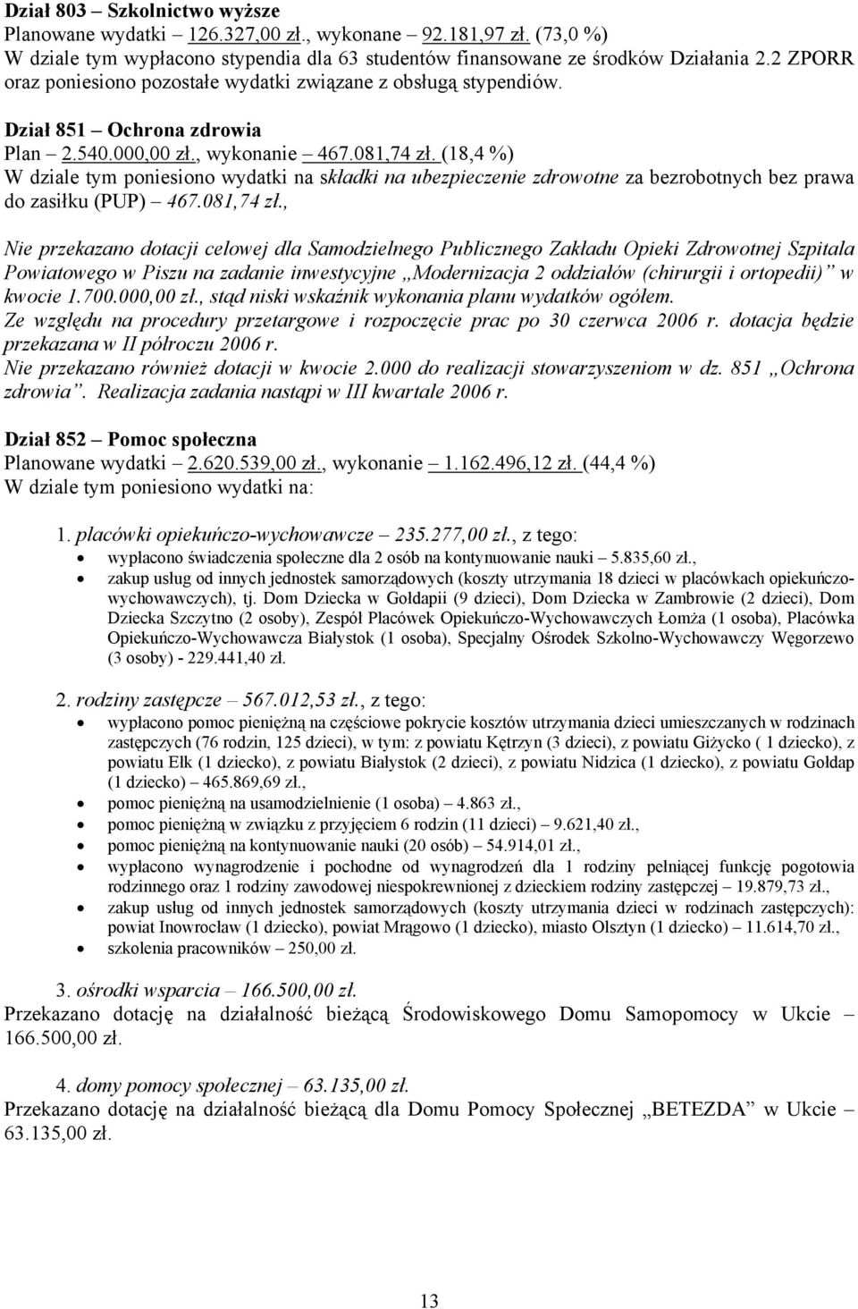 (18,4 %) W dziale tym poniesiono wydatki na składki na ubezpieczenie zdrowotne za bezrobotnych bez prawa do zasiłku (PUP) 467.081,74 zł.