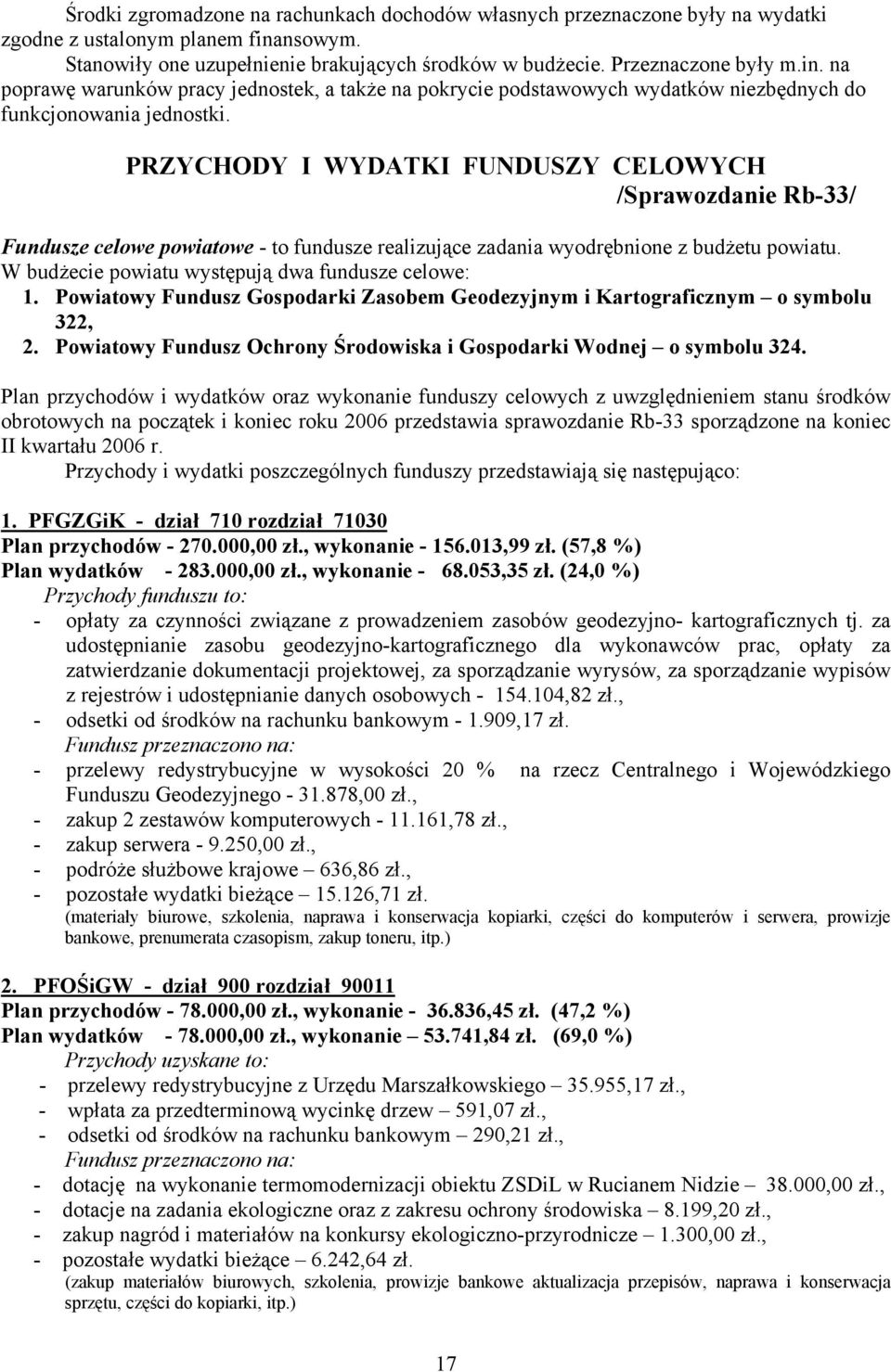 na poprawę warunków pracy jednostek, a także na pokrycie podstawowych wydatków niezbędnych do funkcjonowania jednostki.