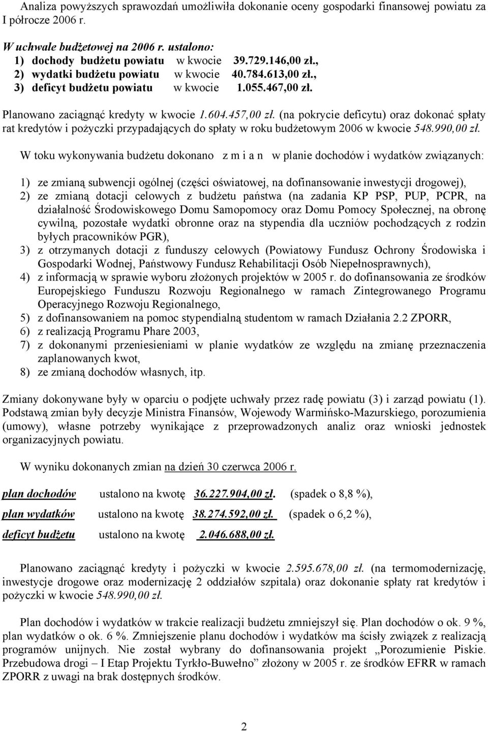 (na pokrycie deficytu) oraz dokonać spłaty rat kredytów i pożyczki przypadających do spłaty w roku budżetowym 2006 w kwocie 548.990,00 zł.