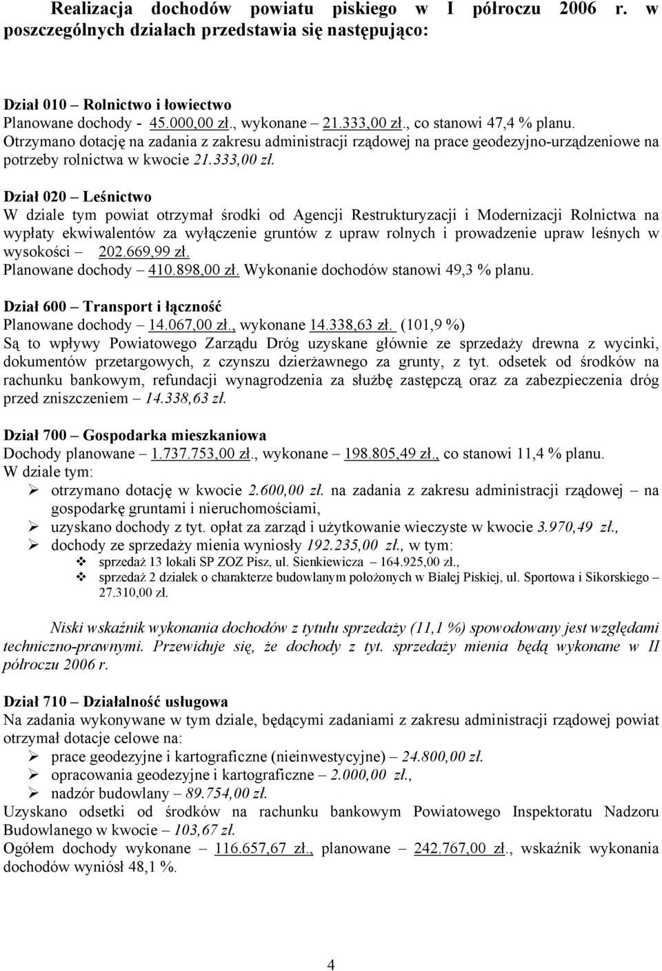 , co stanowi 47,4 % planu. Otrzymano dotację na zadania z zakresu administracji rządowej na prace geodezyjno-urządzeniowe na potrzeby rolnictwa w kwocie 21.