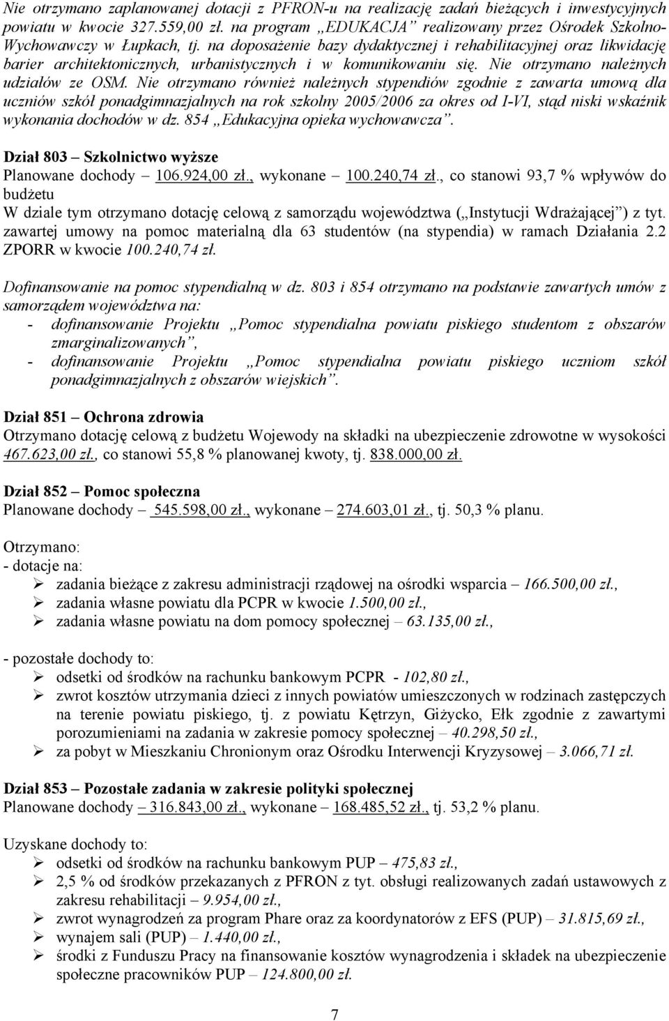 na doposażenie bazy dydaktycznej i rehabilitacyjnej oraz likwidację barier architektonicznych, urbanistycznych i w komunikowaniu się. Nie otrzymano należnych udziałów ze OSM.