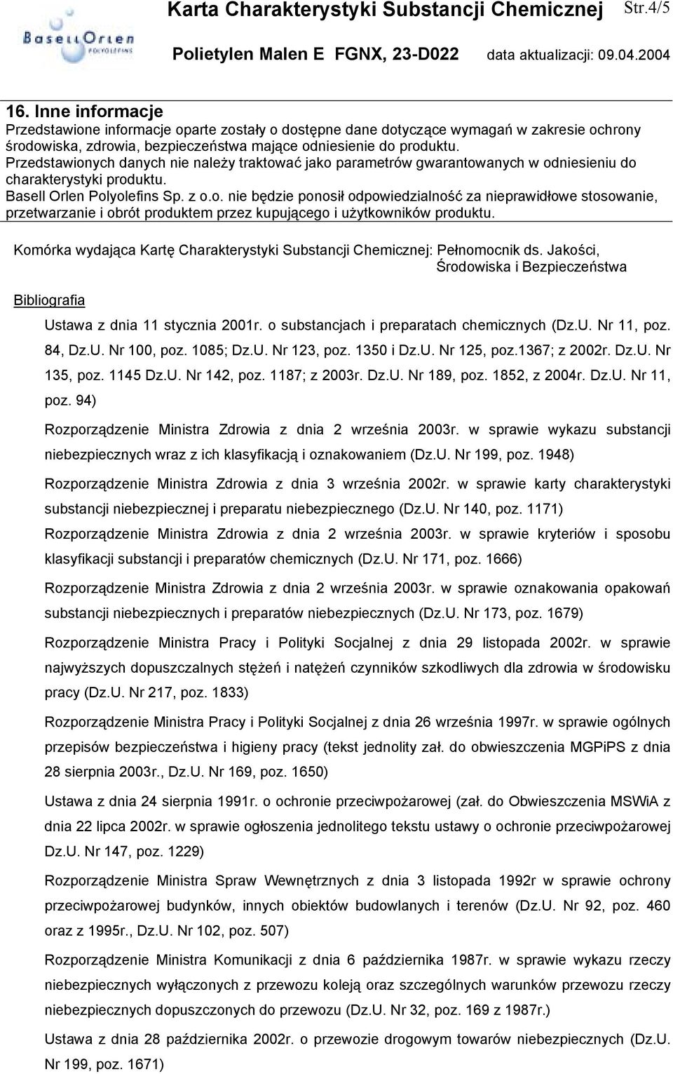 Komórka wydająca Kartę Charakterystyki Substancji Chemicznej: Pełnomocnik ds. Jakości, Środowiska i Bezpieczeństwa Bibliografia Ustawa z dnia 11 stycznia 2001r.