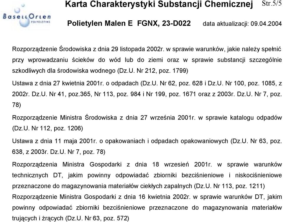 1799) Ustawa z dnia 27 kwietnia 2001r. o odpadach (Dz.U. Nr 62, poz. 628 i Dz.U. Nr 100, poz. 1085, z 2002r. Dz.U. Nr 41, poz.365, Nr 113, poz. 984 i Nr 199, poz. 1671 oraz z 2003r. Dz.U. Nr 7, poz.