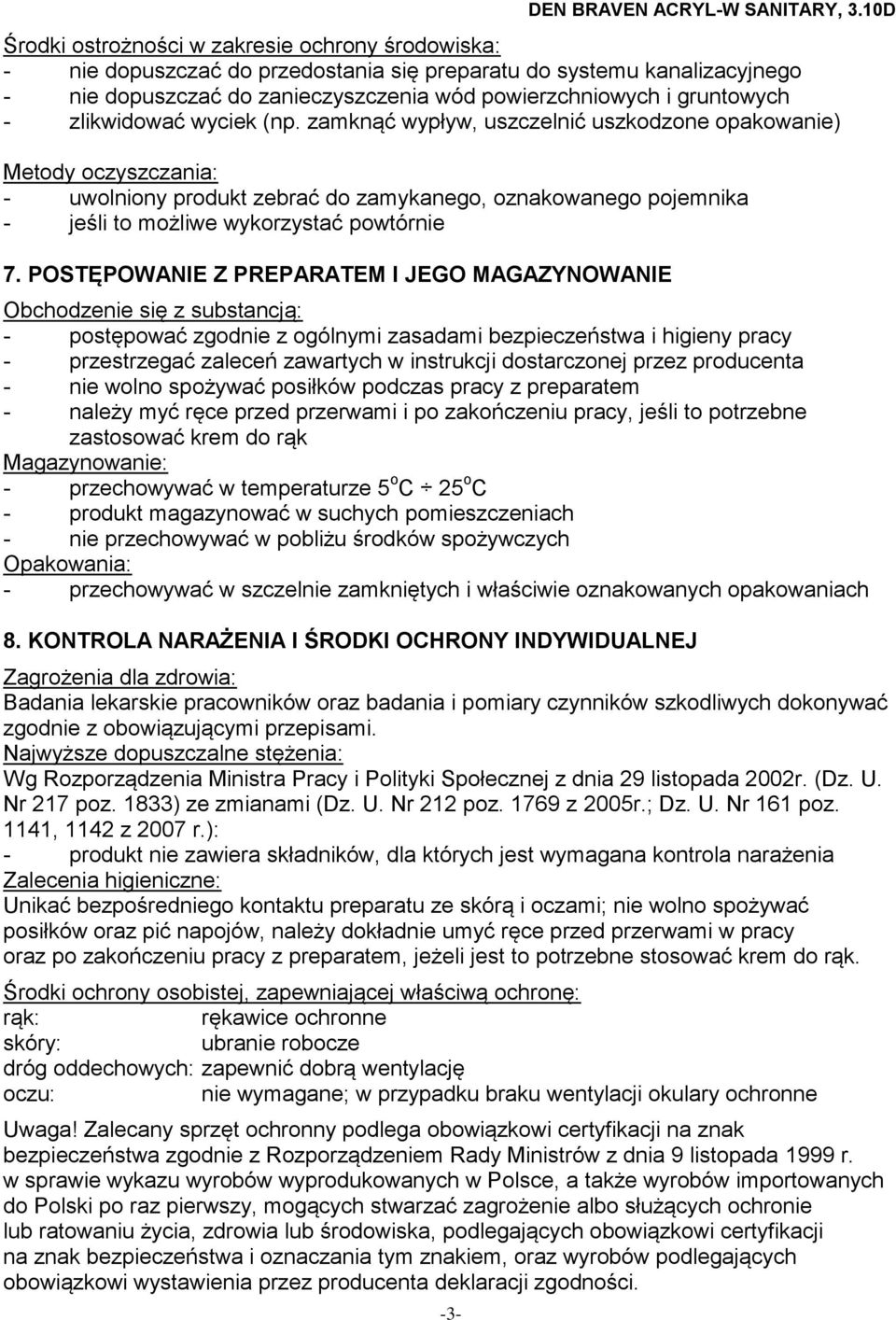 zamknąć wypływ, uszczelnić uszkodzone opakowanie) Metody oczyszczania: - uwolniony produkt zebrać do zamykanego, oznakowanego pojemnika - jeśli to możliwe wykorzystać powtórnie 7.