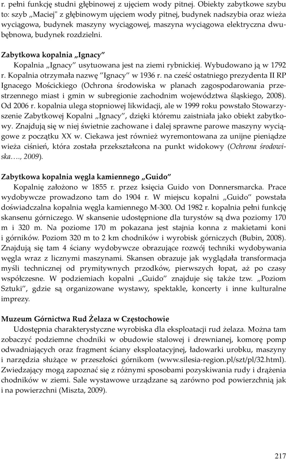 rozdzielni. Zabytkowa kopalnia Ignacy Kopalnia Ignacy usytuowana jest na ziemi rybnickiej. Wybudowano ją w 1792 r. Kopalnia otrzymała nazwę Ignacy w 1936 r.