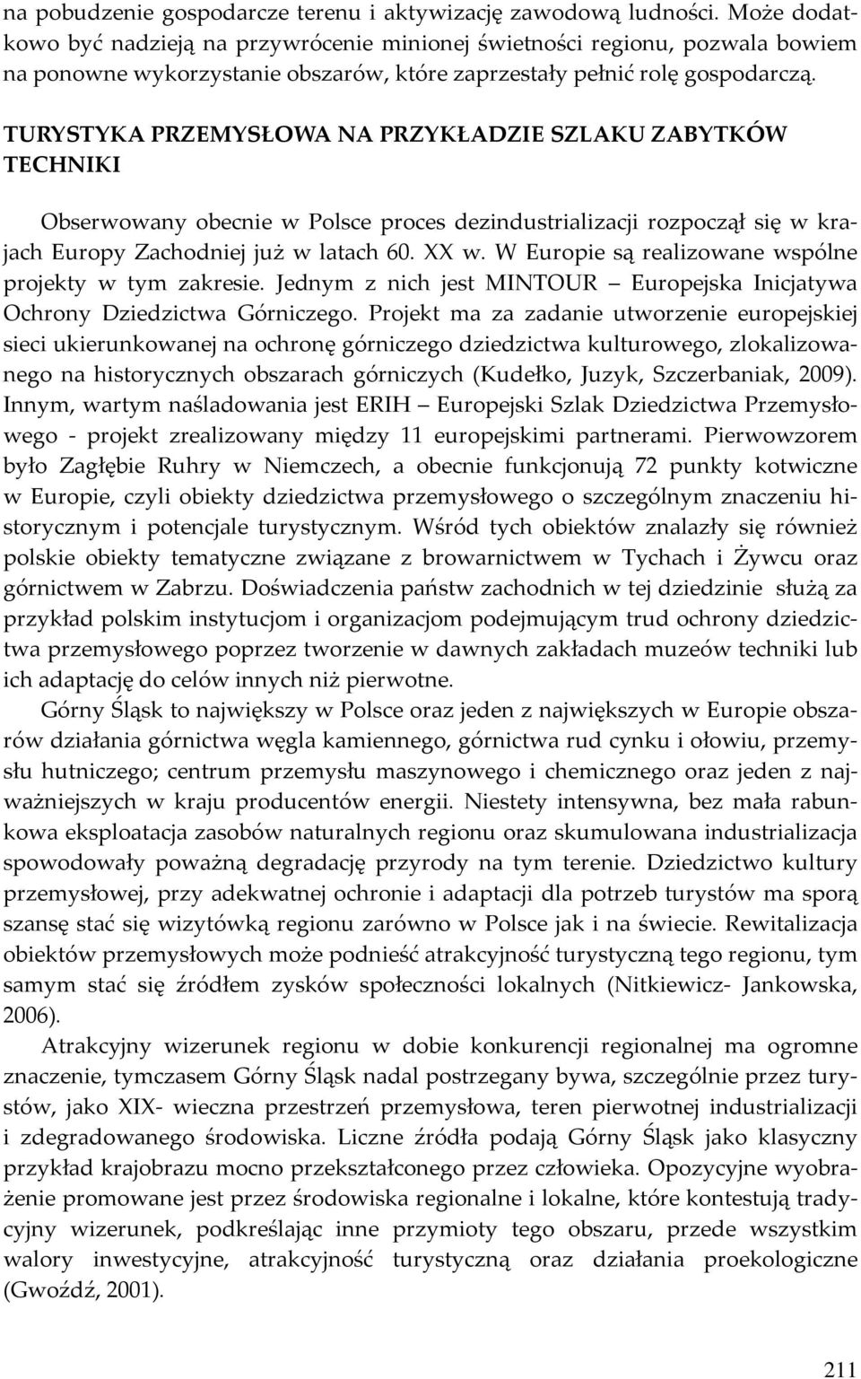 TURYSTYKA PRZEMYSŁOWA NA PRZYKŁADZIE SZLAKU ZABYTKÓW TECHNIKI Obserwowany obecnie w Polsce proces dezindustrializacji rozpoczął się w krajach Europy Zachodniej już w latach 60. XX w.